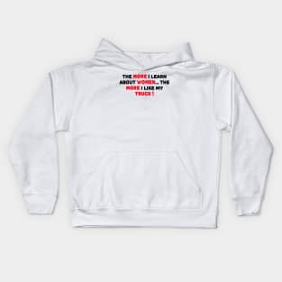 THE MORE I LEARN ABOUT WOMEN THE MORE I LIKE MY TRUCK Kids Hoodie